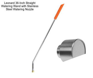 Leonard 36-Inch Straight Watering Wand with Stainless Steel Watering Nozzle