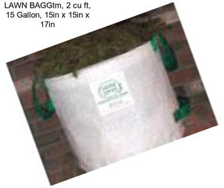 LAWN BAGGtm, 2 cu ft, 15 Gallon, 15in x 15in x 17in