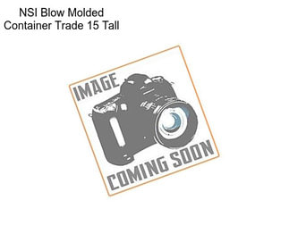 NSI Blow Molded Container Trade 15 Tall