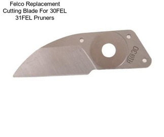 Felco Replacement Cutting Blade For 30FEL 31FEL Pruners