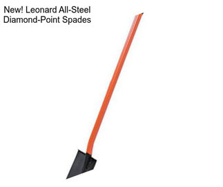 New! Leonard All-Steel Diamond-Point Spades