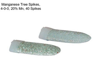 Manganese Tree Spikes, 4-0-0, 20% Mn, 40 Spikes