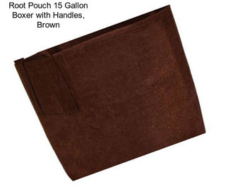 Root Pouch 15 Gallon Boxer with Handles, Brown