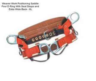 Weaver Work Positioning Saddle Four D Ring With Seat Straps and Extra Wide Back - XL