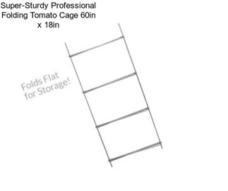 Super-Sturdy Professional Folding Tomato Cage 60in x 18in