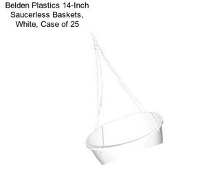 Belden Plastics 14-Inch Saucerless Baskets, White, Case of 25