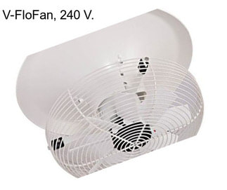 V-FloFan, 240 V.