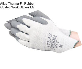 Atlas Therma-Fit Rubber Coated Work Gloves LG