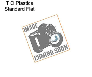 T O Plastics Standard Flat