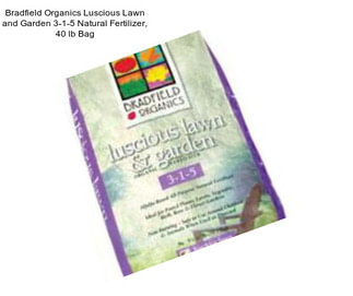 Bradfield Organics Luscious Lawn and Garden 3-1-5 Natural Fertilizer, 40 lb Bag
