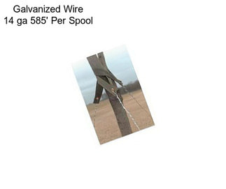 Galvanized Wire 14 ga 585\' Per Spool