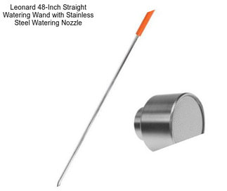 Leonard 48-Inch Straight Watering Wand with Stainless Steel Watering Nozzle