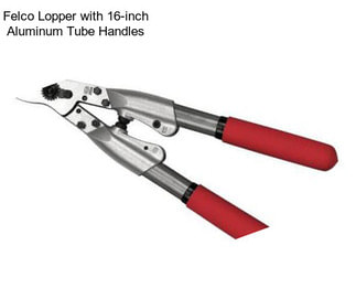 Felco Lopper with 16-inch Aluminum Tube Handles