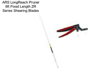 ARS LongReach Pruner 6ft Fixed Length ZR Series Shearing Blades