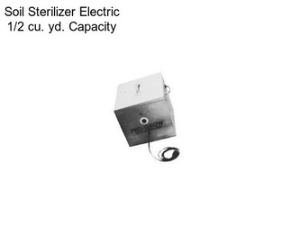 Soil Sterilizer Electric 1/2 cu. yd. Capacity