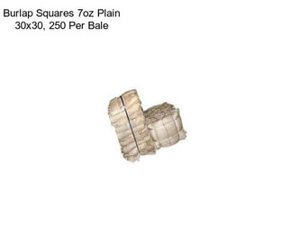 Burlap Squares 7oz Plain 30x30, 250 Per Bale