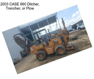 2003 CASE 660 Ditcher, Trencher, or Plow