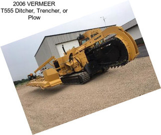 2006 VERMEER T555 Ditcher, Trencher, or Plow