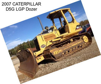 2007 CATERPILLAR D5G LGP Dozer