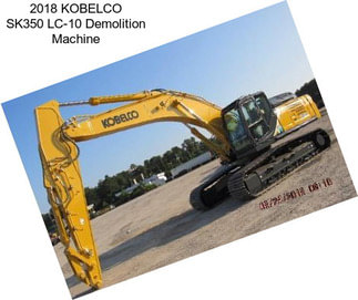 2018 KOBELCO SK350 LC-10 Demolition Machine