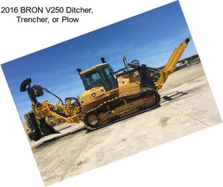 2016 BRON V250 Ditcher, Trencher, or Plow