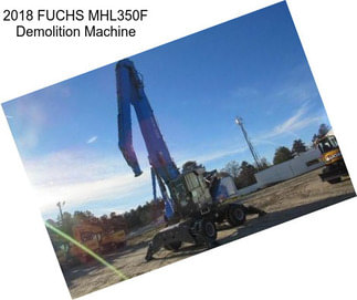 2018 FUCHS MHL350F Demolition Machine