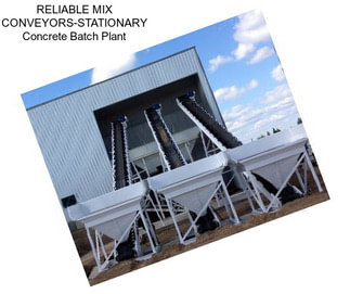 RELIABLE MIX CONVEYORS-STATIONARY Concrete Batch Plant