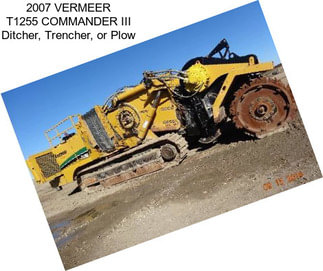 2007 VERMEER T1255 COMMANDER III Ditcher, Trencher, or Plow