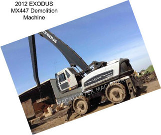 2012 EXODUS MX447 Demolition Machine