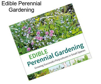 Edible Perennial Gardening