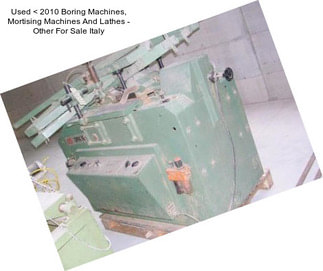 Used < 2010 Boring Machines, Mortising Machines And Lathes - Other For Sale Italy