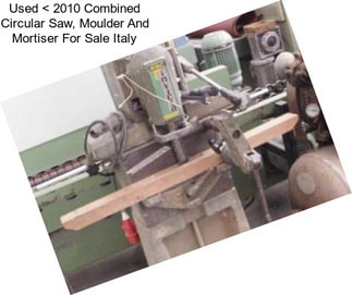 Used < 2010 Combined Circular Saw, Moulder And Mortiser For Sale Italy