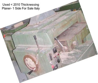 Used < 2010 Thicknessing Planer- 1 Side For Sale Italy