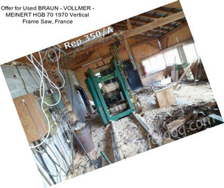 Offer for Used BRAUN - VOLLMER - MEINERT HGB 70 1970 Vertical Frame Saw, France