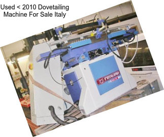 Used < 2010 Dovetailing Machine For Sale Italy