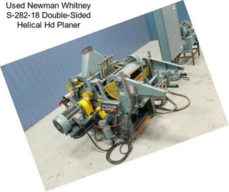 Used Newman Whitney S-282-18 Double-Sided Helical Hd Planer