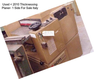 Used < 2010 Thicknessing Planer- 1 Side For Sale Italy