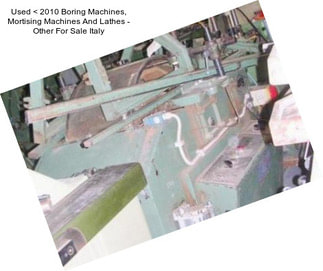 Used < 2010 Boring Machines, Mortising Machines And Lathes - Other For Sale Italy