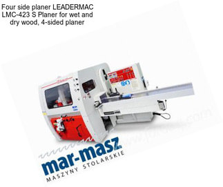 Four side planer LEADERMAC LMC-423 S Planer for wet and dry wood, 4-sided planer