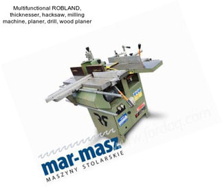 Multifunctional ROBLAND, thicknesser, hacksaw, milling machine, planer, drill, wood planer