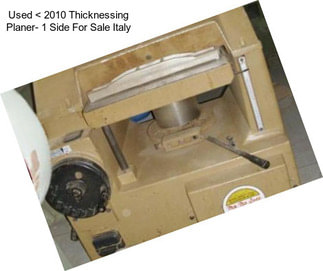 Used < 2010 Thicknessing Planer- 1 Side For Sale Italy