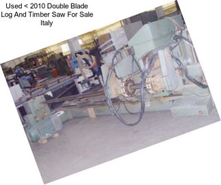 Used < 2010 Double Blade Log And Timber Saw For Sale Italy