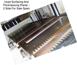 Used Surfacing And Thicknessing Planer - 2 Side For Sale Spain