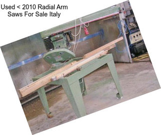 Used < 2010 Radial Arm Saws For Sale Italy