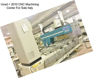 Used < 2010 CNC Machining Center For Sale Italy