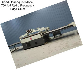 Used Rosenquist Model 700 4.5 Radio Frequency Edge Gluer