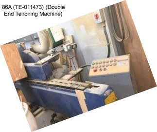 86A (TE-011473) (Double End Tenoning Machine)