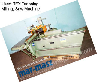 Used REX Tenoning, Milling, Saw Machine