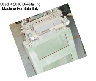 Used < 2010 Dovetailing Machine For Sale Italy