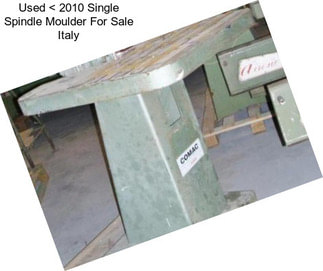 Used < 2010 Single Spindle Moulder For Sale Italy